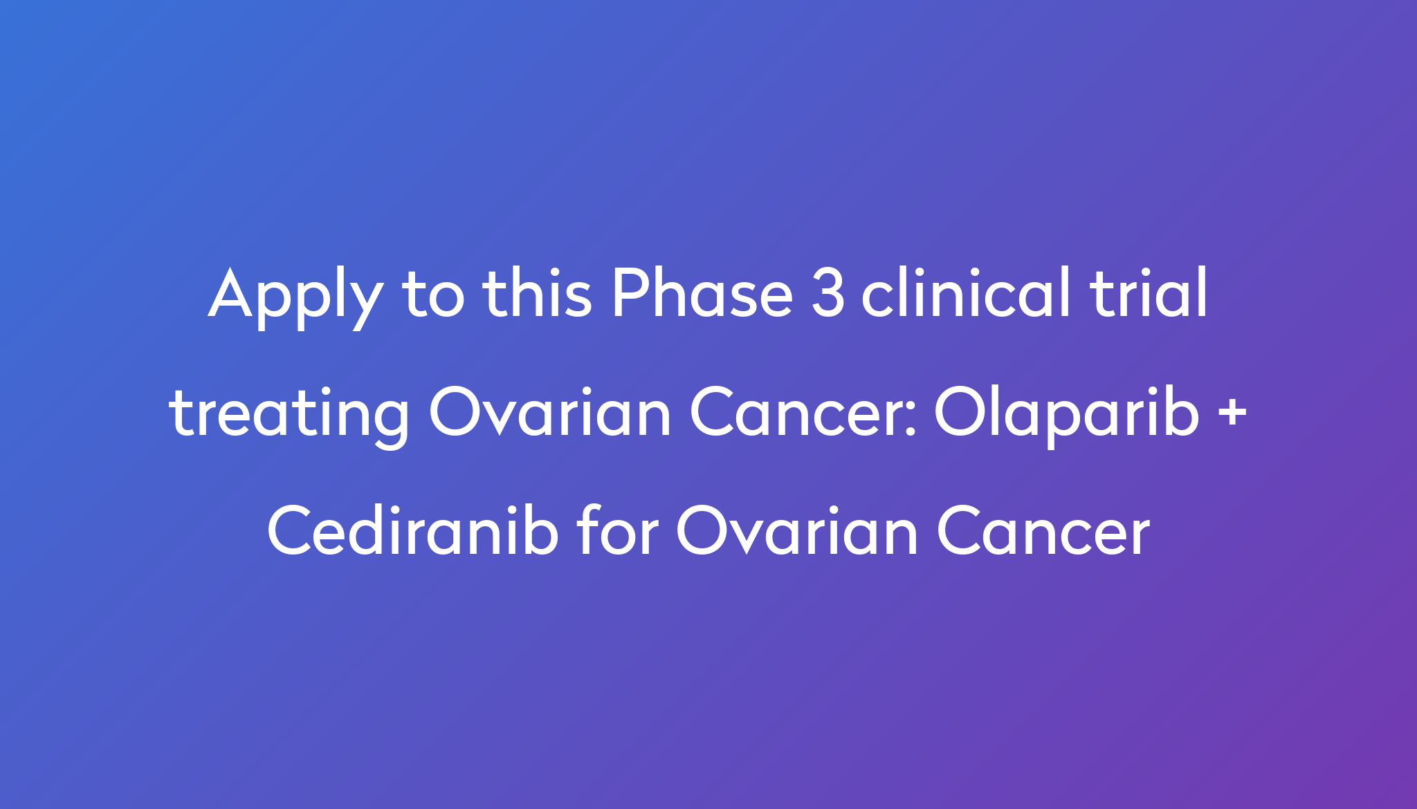 Olaparib Cediranib For Ovarian Cancer Clinical Trial 2024 Power